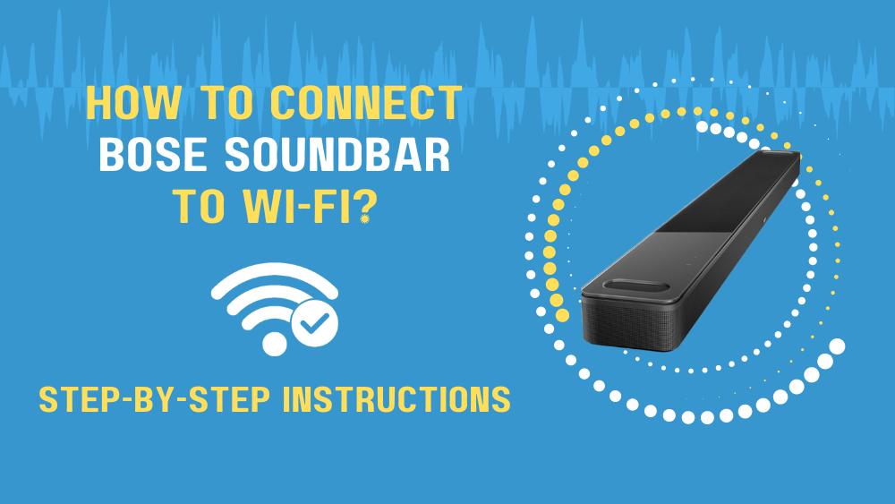 How To Connect Bose Soundbar To Wi-Fi? (Step-By-Step Instructions)