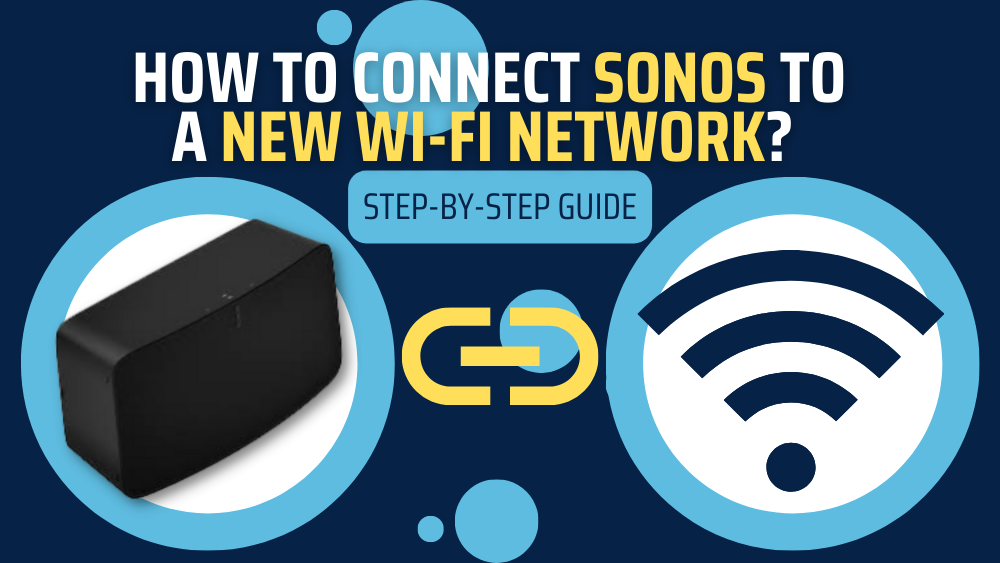Feed på Rullesten Omkreds How To Connect SONOS To A New Wi-Fi Network? (Step-By-Step Guide)