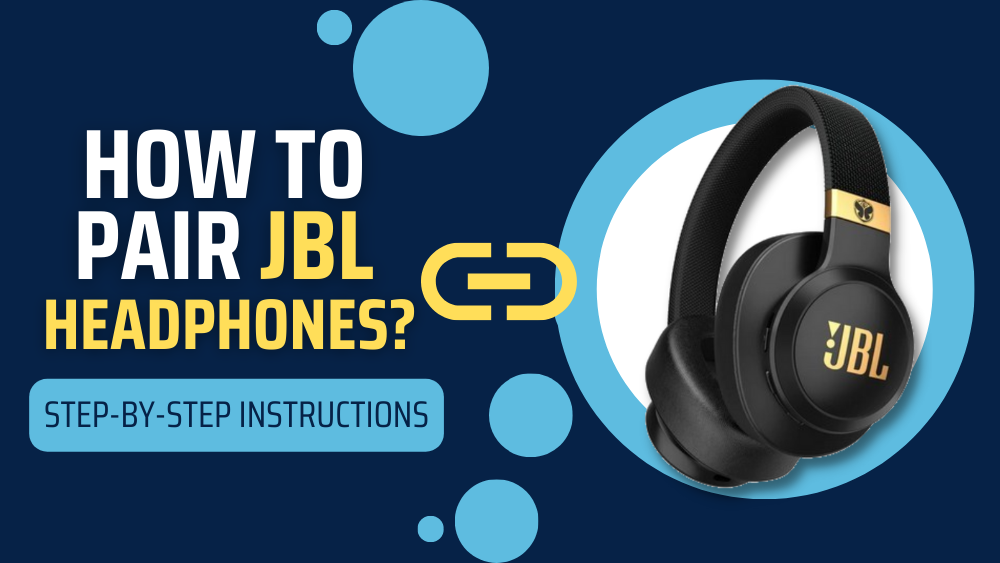 How To Pair JBL Headphones (Step-By-Step Instructions)