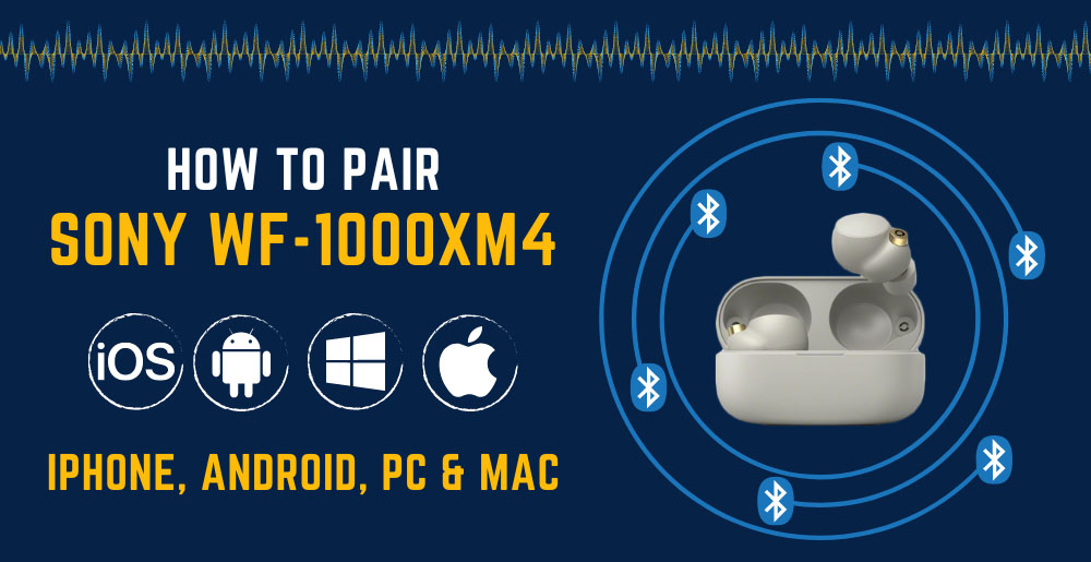How To Pair Sony WF-1000XM4 (iPhone, Android, PC & Mac)