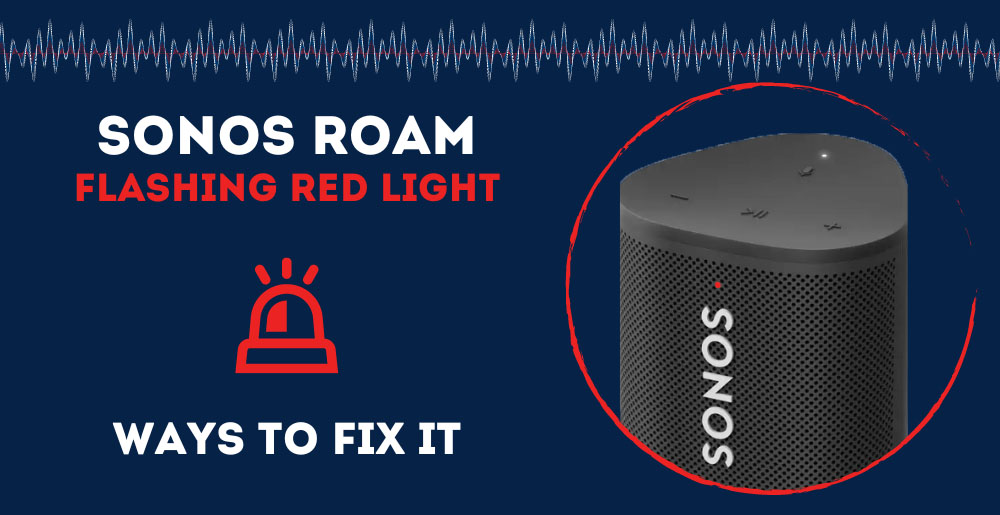 Sonos Roam Flashing Red Light (Ways To Fix It) AudioGrounds