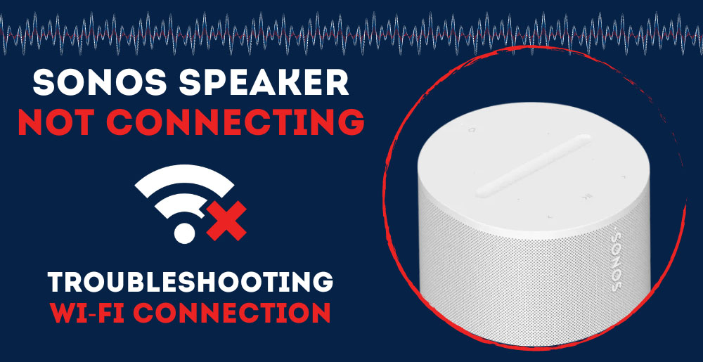 nyhed Lily overtro Sonos Speaker Not Connecting (Troubleshooting Wi-Fi Connection)