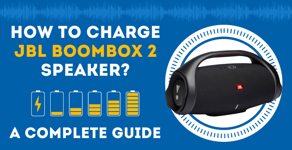 How To Charge A JBL Boombox 2 Speaker? (A Complete Guide)
