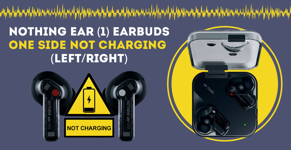 Nothing Ear (1) Earbuds One Side Not Charging (Left/Right)