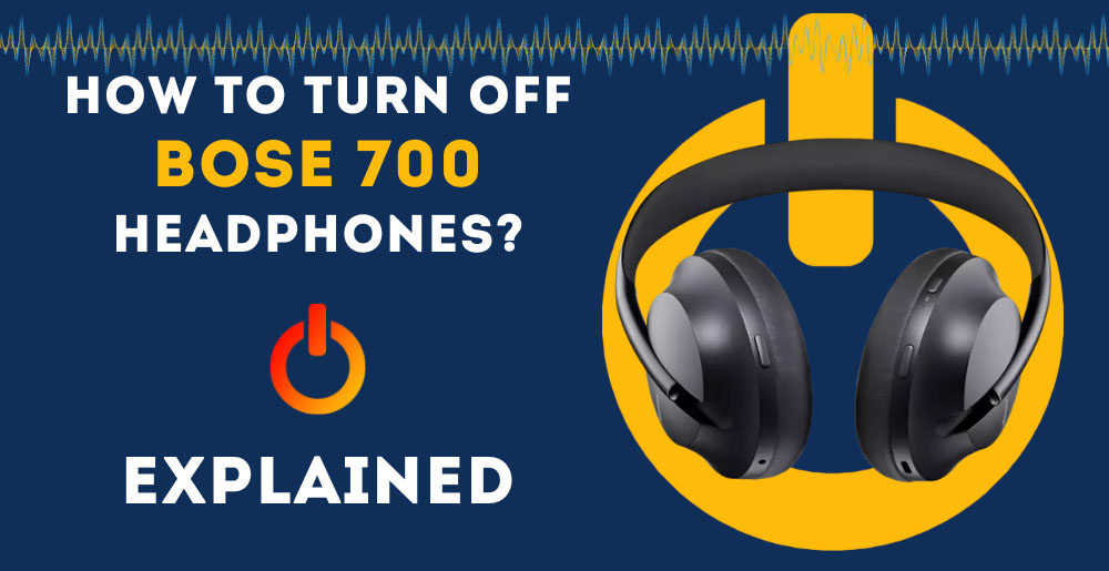 How To Turn Off Bose 700 Headphones? (Bose 700 Headphone Controls