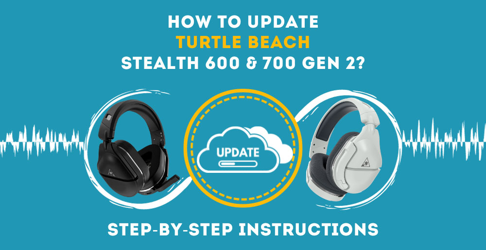 How To Update Turtle Beach Stealth 600 & 700 Gen 2? (Step-By-Step  Instructions) - AudioGrounds