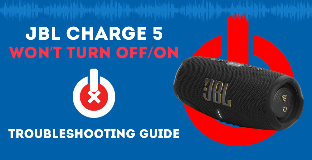 JBL Charge 5 Won't Turn OFF/ON (Troubleshooting Guide)