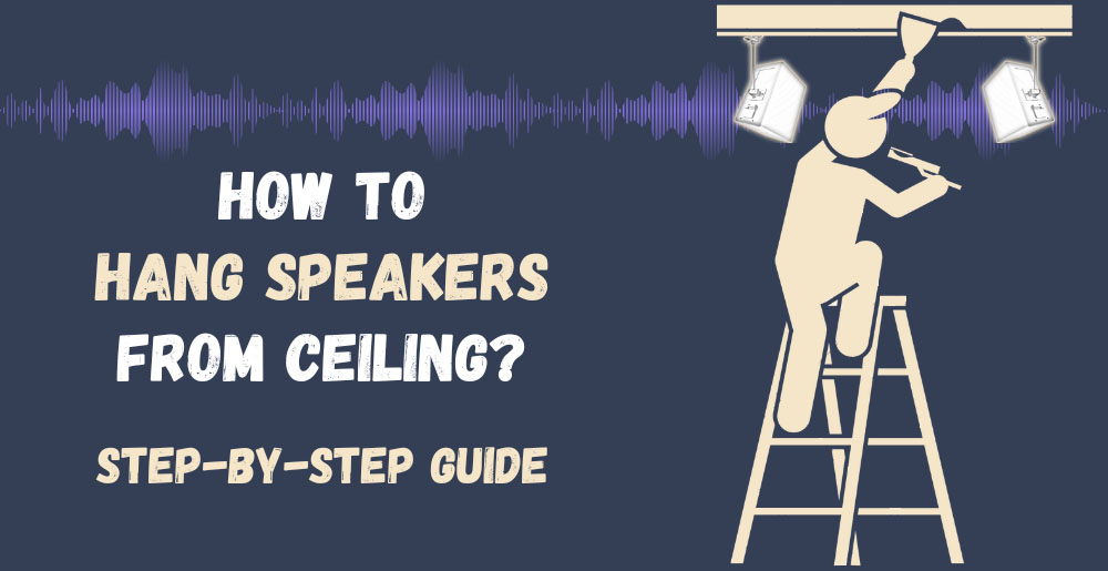 How To Hang Speakers From Ceiling? (StepByStep Guide)
