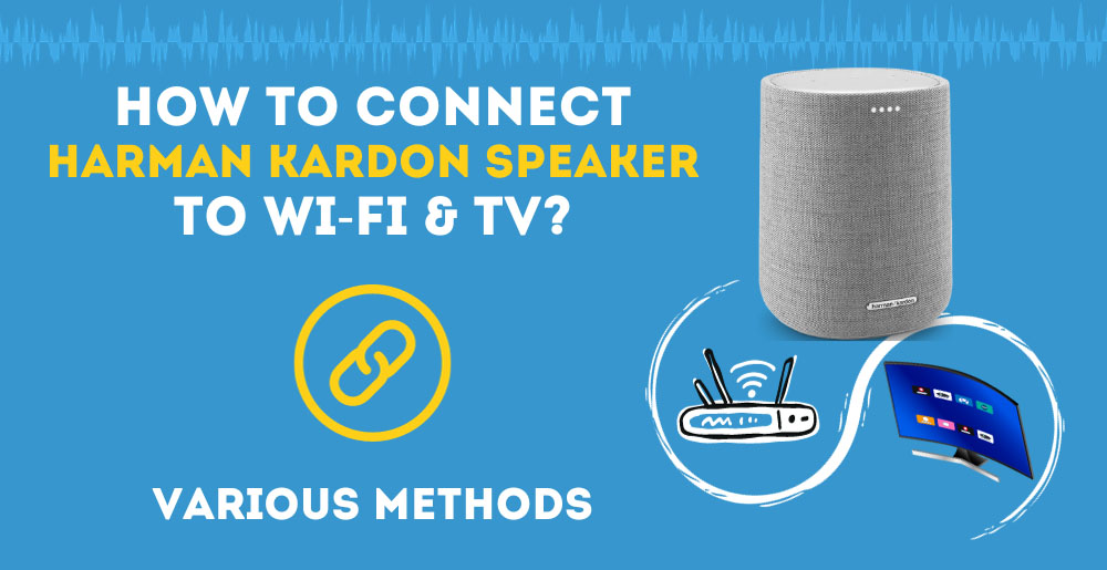 How To Connect Harman Kardon Speaker To WiFi & TV? (Various Options