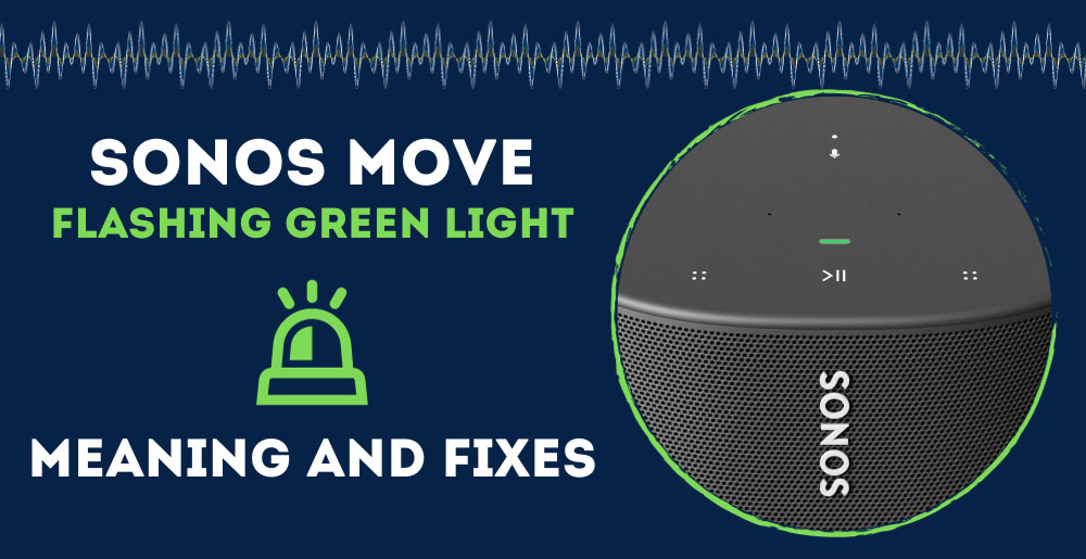 SONOS Move Flashing Green Light (Meaning & Fixes) AudioGrounds