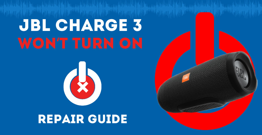 JBL Charge 3 Won’t Turn On (Repair Guide) AudioGrounds